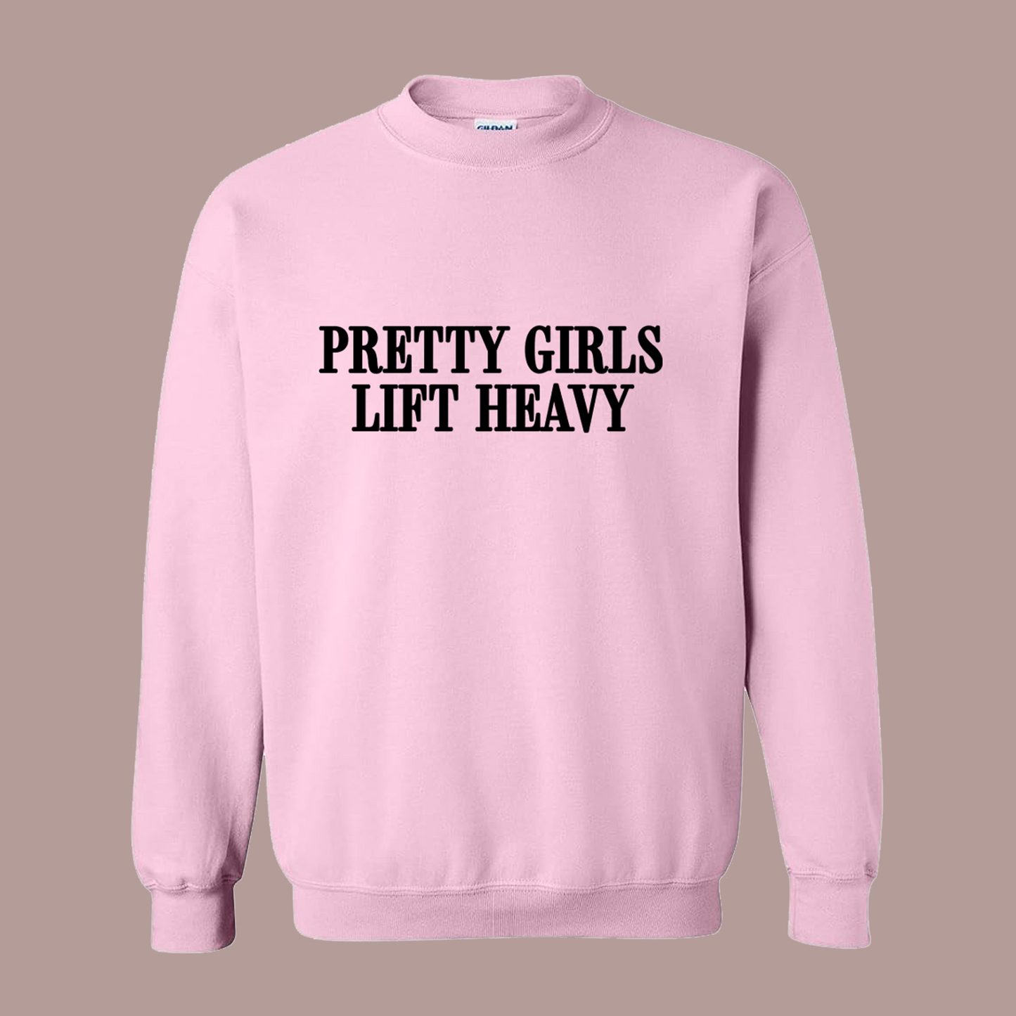 Pretty Girls Lift Heavy Sweatshirt