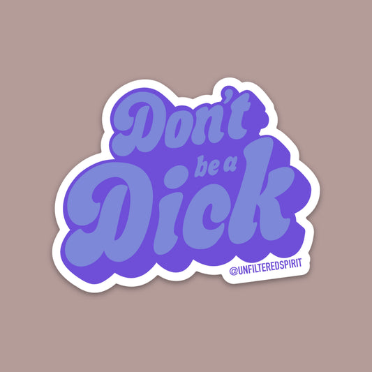 Don’t Be A Dick Sticker