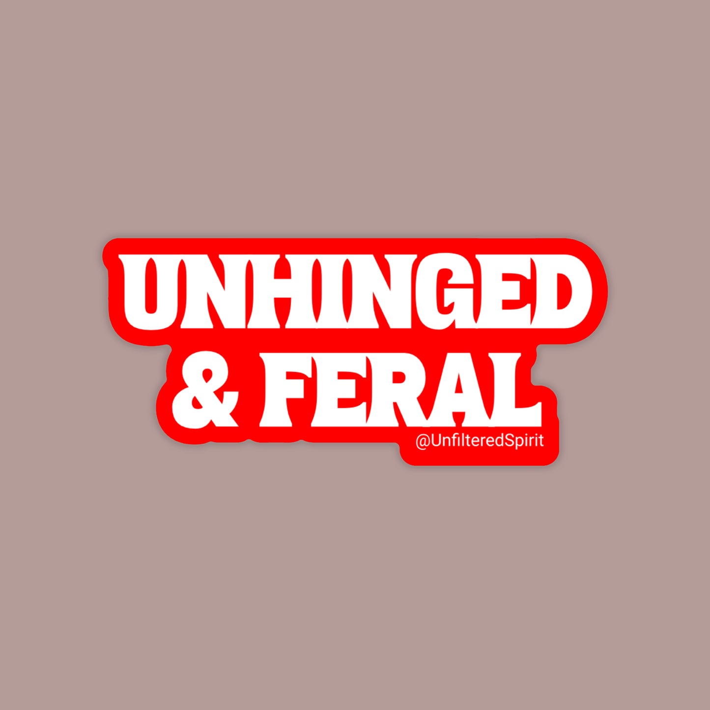 Unhinged and Feral Sticker