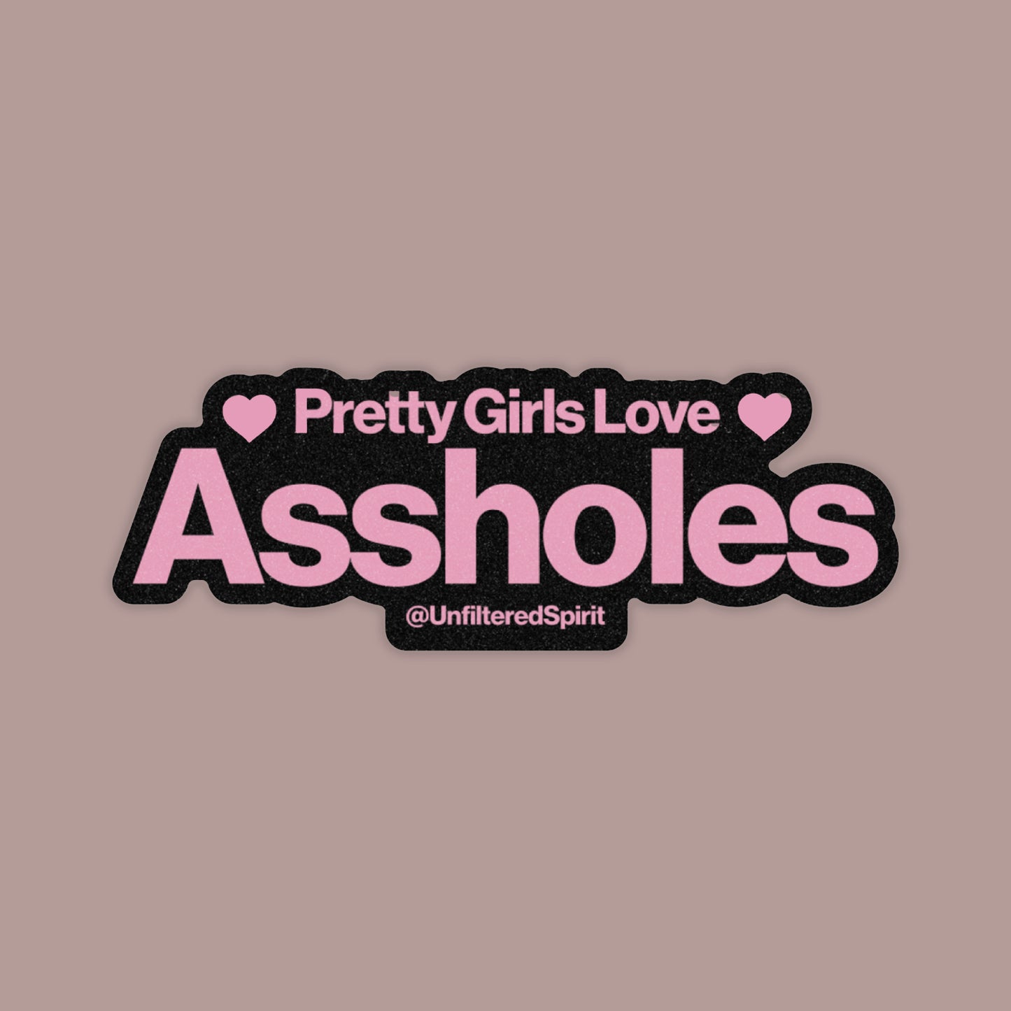 Pretty Girls Love Assholes Sticker
