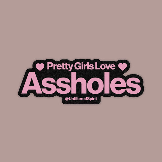 Pretty Girls Love Assholes Sticker